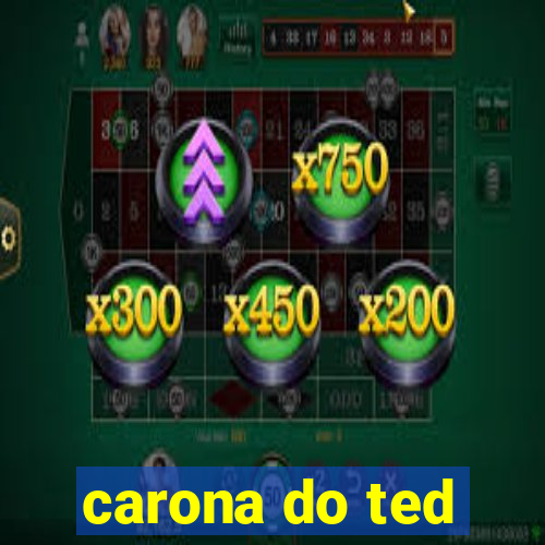 carona do ted